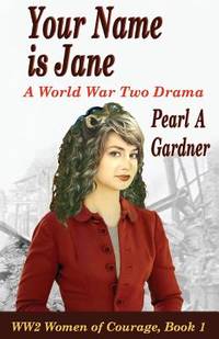Your Name is Jane: A World War Two Drama (WW2 Women of Courage)