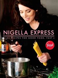 Nigella Express: 130 Recipes for Good Food, Fast