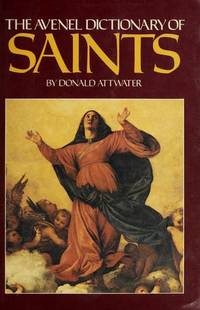 Avenel Dictionary of Saints by Attwater, Donald - 1988