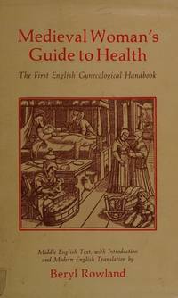 Medieval Woman's Guide to Health: The First English Gynecological Handbook