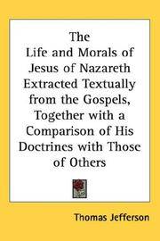 image of The Life and Morals of Jesus of Nazareth Extracted Textually from the Gospels, Together with a Comparison of His Doctrines with Those of Others