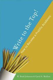 Write to the Top!: How to Become a Prolific Academic: How to Be a Prolific Academic!