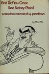 And Did you Once See Sidney Plain? A Random Memoir of S.J. Perelman.