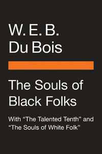 The Souls of Black Folk: With &#039;The Talented Tenth&#039; and &#039;The Souls of White Folk&#039; (Penguin Vitae) by W. E. B. Du Bois - February 2021