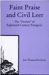 Faint Praise and Civil Leer: The &quot;Decline&quot; of Eighteenth-Century Panegyric by Jon Thomas Rowland - 1994-11