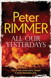 All Our Yesterdays : This Is Not a True Story; I Hope It Never Becomes One