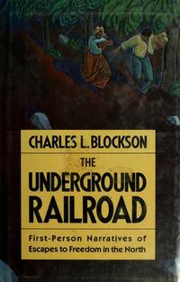 The Underground Railroad; First Person Narratives of Escapes to Freedom in the North by Blockson, Charles L - 1987-01-01