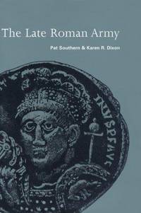 The Late Roman Army by Pat Southern; Karen Ramsey Dixon - 1st Printing - 1996 - from DBookmahn's Used and Rare Military Books (SKU: 012108)