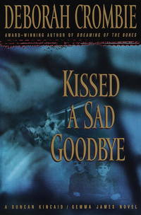 Kissed a Sad Goodbye (Duncan Kincaid/Gemma James Novels) by Deborah Crombie - April 1999