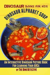 Dinosaur Alphabet Soup (Dinosaur Books for Kids) (Volume 3)
