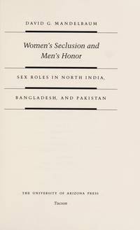 Women&#039;s Seclusion and Men&#039;s Honor: Sex Roles in North India, Bangladesh, and Pakistan by David G. Mandelbaum - 1988-03-01