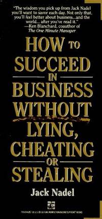 How to Succeed in Business Without Lying, Cheating or Stealing