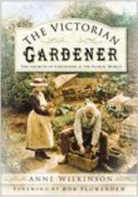 The Victorian Gardener: The Growth of Gardening & the Floral World