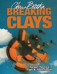 Breaking Clays Target Tactics, Tips and Techniques by Batha, Chris ( Author ) ON Sep-09-2005,...