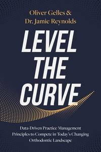 Level the Curve: Data-Driven Practice Management Principles to Compete in Today's Changing...