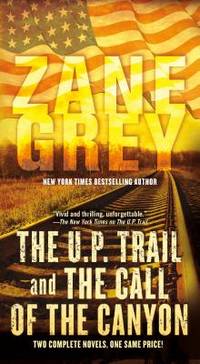 The U. P. Trail and the Call of the Canyon : Two Complete Novels