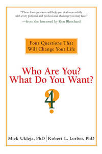 Who Are You? What Do You Want?: Four Questions That Will Change Your Life de Ukleja, Mick; Lorber, Robert L - 2009-09-01