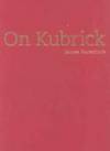 On Kubrick by James Naremore - Hardcover - 2007-08-07 - from Ergodebooks (SKU: SONG1844571432)