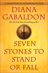 Seven Stones to Stand or Fall: A Collection of Outlander Fiction by Diana Gabaldon - August 2018