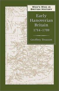 Who's Who in Early Hanoverian Britain: 1714 To 1789 (Who's Who in British History Series)