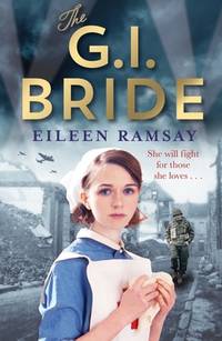 The G.I. Bride: A heart-warming saga full of tears, friendship and hope by Ramsay, Eileen - 2018-09-20