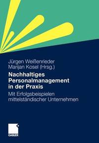 Nachhaltiges Personalmanagement In Der Praxis: Mit Erfolgsbeispielen Mittelständischer Unternehmen