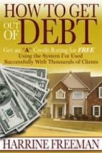 How to Get Out of Debt: Get an a Credit Rating for Free Using the System I've Used...