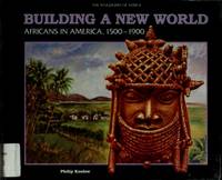 image of Building a New World: Africans in America, 1500-1900 (Kingdoms of Africa)