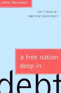 A Free Nation Deep in Debt: The Financial Roots of Democracy