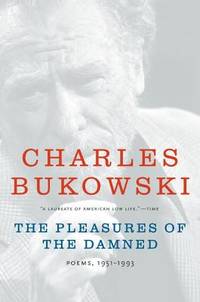 THE PLEASURES OF THE DAMNED. POEMS, 1951-1993. by Bukowski Charles. (Poems) Martin, John. (Ed.) - 2007