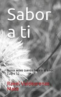 Sabor a ti: Nunca sabes cuando llegara el amor (Spanish Edition)