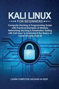 Kali Linux for Beginners: Computer Hacking & Programming Guide with Practical Examples of...