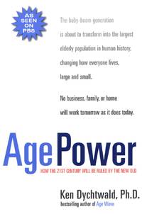 Age Power: How the 21st Century Will Be Ruled by the New Old by Dychtwald, Ken - 2000-09-25