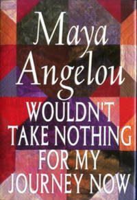 Wouldn&#039;t Take Nothing for My Journey Now by Angelou, Maya