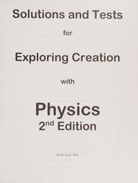 Solutions and Tests for Exploring Creation with Physics 2nd Edition