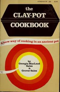 The Clay Pot Cookbook by Georgia MacLeod Sales; Grover Sales - First Edition - 1974 - from Gene The Book Peddler (SKU: 027274)