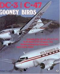 DC-3 and C-47 Gooney Birds: Includes the DC-2, DC-3, C-47, B-18 Bolo, B-23 Dragon, the Basler turboprop Goonies, and many more by O'Leary, Michael - 0000-00-00