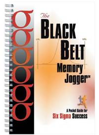 The Black Belt Memory Jogger: A Pocket Guide for Six Sigma Success