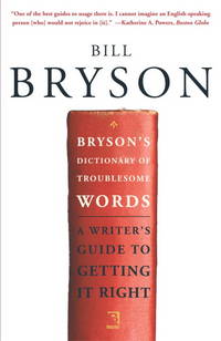 Bryson&#039;s Dictionary of Troublesome Words: A Writer&#039;s Guide to Getting It Right by Bill Bryson - September 2004