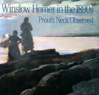 Winslow Homer in the 1890s; Prout's Neck Observed