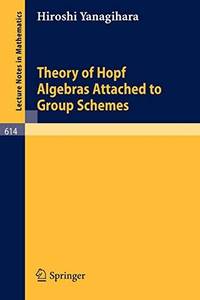 Theory of Hopf Algebras Attached to Group Schemes (Lecture Notes in Mathematics)