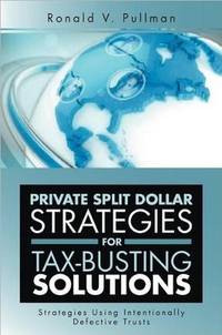 Private Split Dollar Strategies For Tax-Busting Solutions: Strategies Using Intentionally Defective Trusts by Ronald V. Pullman - Paperback - 2012-06-18 - from Ergodebooks (SKU: SONG1477122443)