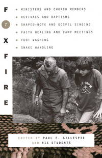 Foxfire 7 : Ministers and Church Members, Revivals and Baptisms, Shaped-Note and Gospel Singing,...