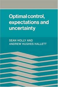 Optimal Control, Expectations and Uncertainty by Holly, Sean; Hughes Hallet, Andrew