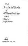 Uncollected Stories of William Faulkner by Faulkner, William, Blotner, Joseph