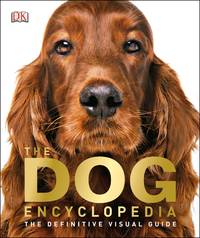 The Dog Encyclopedia: The Definitive Visual Guide (DK Pet Encyclopedias)