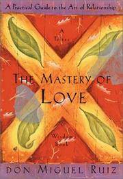 image of The Mastery of Love: A Practical Guide to the Art of Relationship (Toltec Wisdom Book)