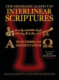 Messianic Aleph Tav Interlinear Scriptures (MATIS) Volume Five Acts-Revelation, Aramaic...