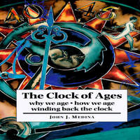 The Clock of Ages: Why We Age-How We Age-Winding Back the Clock
