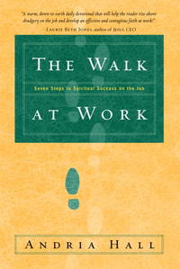 The Walk at Work: Seven Steps to Spiritual Success on the Job by Andria Hall - 2003-09-16